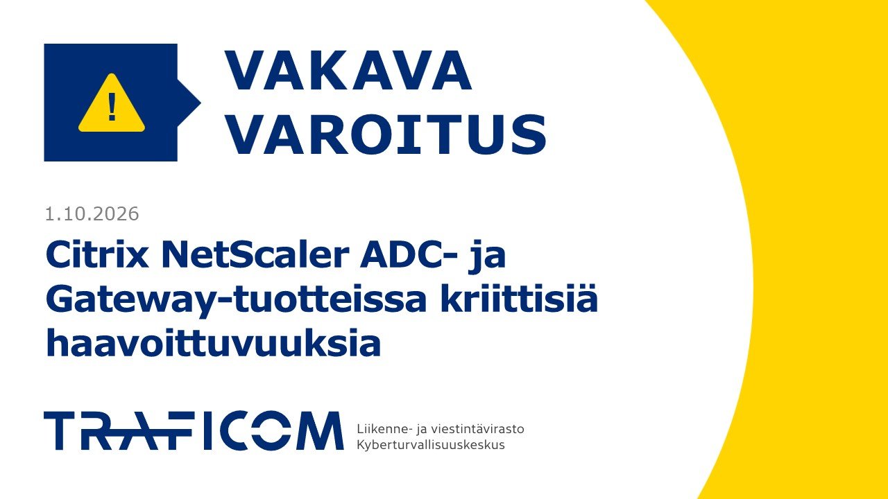 Traficomin Kyberturvallisuuskeskuksen vakavaa varoitusta kuvaava grafiikka. Kuvassa on varoitusikoni sekä teksti: ”Vakava varoitus. Citrix NetScaler ADC- ja Gateway-tuotteissa kriittisiä haavoittuvuuksia”. Julkaisupäivä 1.10.2026.
