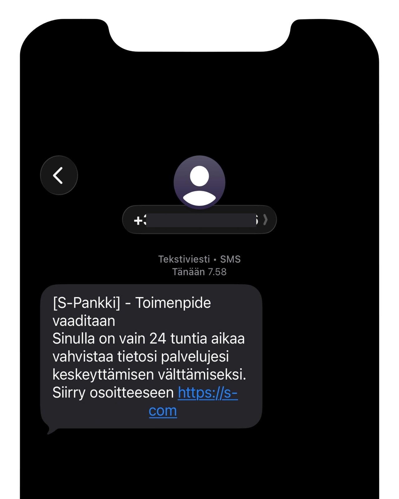 Kuvakaappaus matkapuhelimeen saapuneesta huijaustekstiviestistä, joka on lähetetty S-Pankin nimissä. Viestissä kehotetaan vastaanottajaa vahvistamaan asiakastietonsa, jotta palvelun käyttöä ei estettäisi. Saapuneessa viestissä on mukana linkki, joka ohjaa rikollisten hallinnoimalle sivustolle, jonka tavoitteena on saada käyttäjä syöttämään pankkitunnuksia, maksukorttitietoja tai muita henkilökohtaisia tietoja.