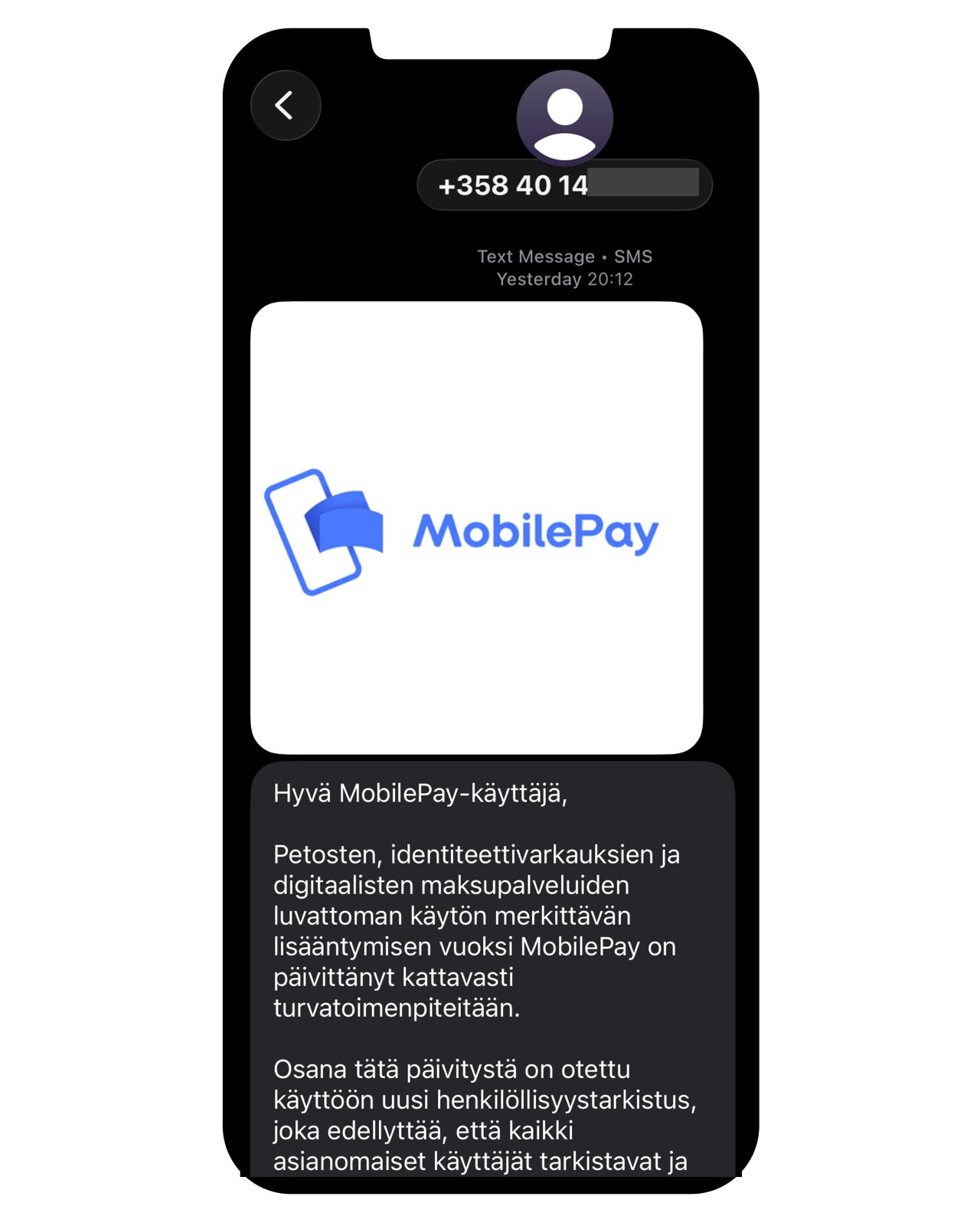 Väärennetty tekstiviesti: MobilePay. Hyvä mobilepay-käyttäjä, mobilepay päivittää turvatoimenpiteitään. Tilisi on niiden joukossa, joiden on tarkistava ja vahvistettava henkilötietonsa.