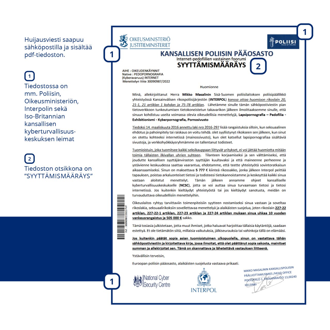 Kuvassa malliesimerkki poliisin nimissä tapahtuvasta huijausviestistä. Huijausviesti saapuu sähköpostitse ja sisältää pdf-tiedoston. PDF-tiedostossa on usein jopa eri maiden poliisien ja muiden viranomaisten tunnuksia sekä viittauksia erilaisiin seksuaalirikossyytteisiin.