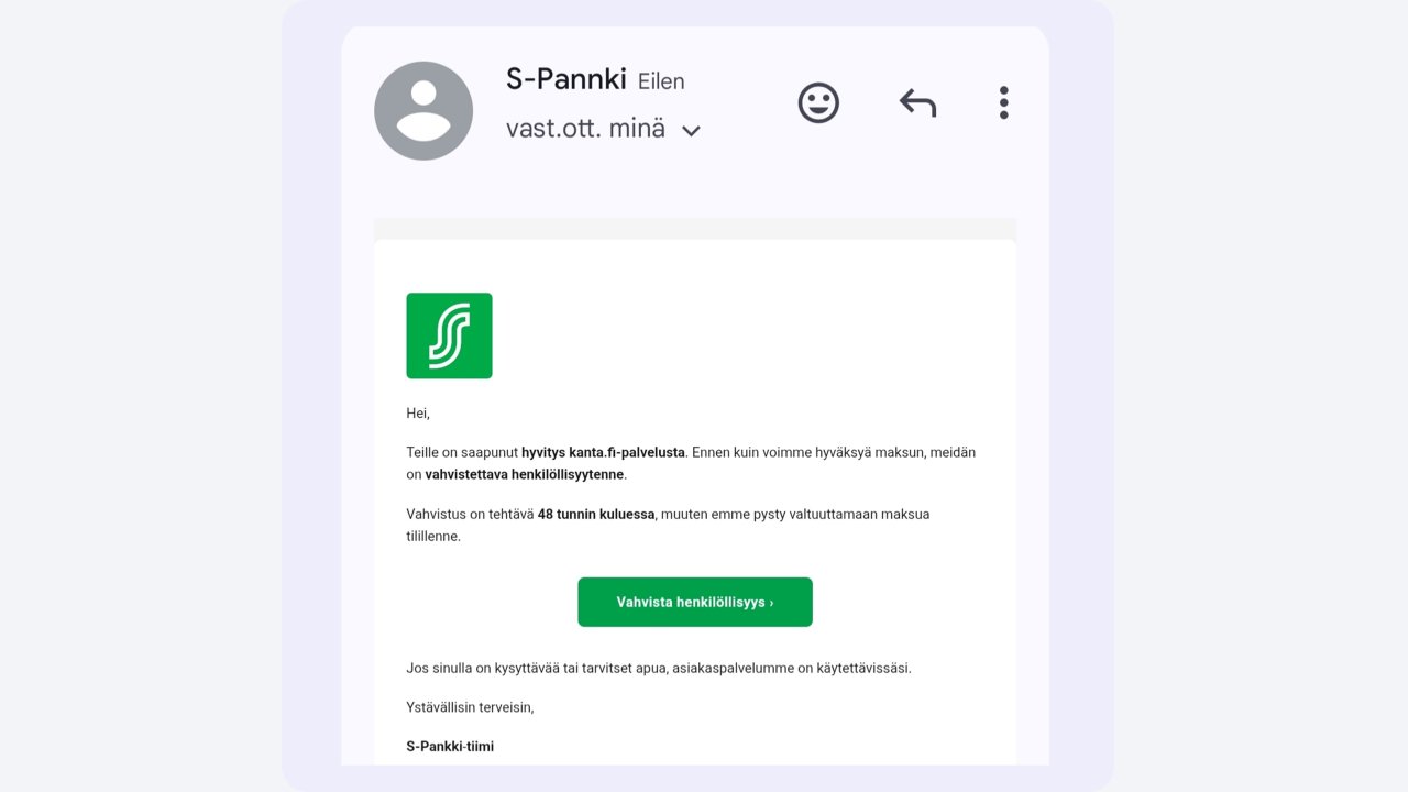 Kuvankaappaus S-Pankin nimissä tulleesta tietojenkalastelusähköpostista. Viestissä on klikattava painike, joka johtaa todellisuudessa pankkitunnusten kalastelusivustolle.