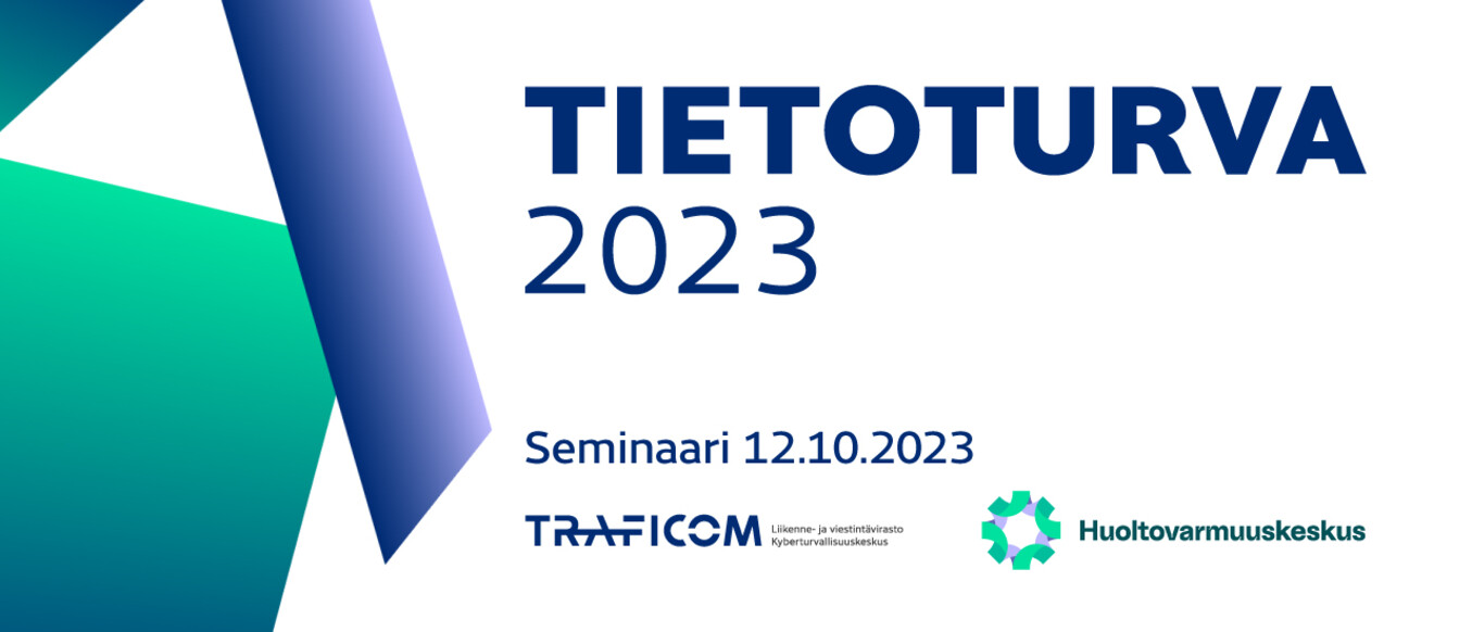 Tietoturva 2023 -seminaari 12.10.2023. Liikenne- ja viestintävirasto Traficom Kyberturvallisuuskeskus, Huoltovarmuuskeskus