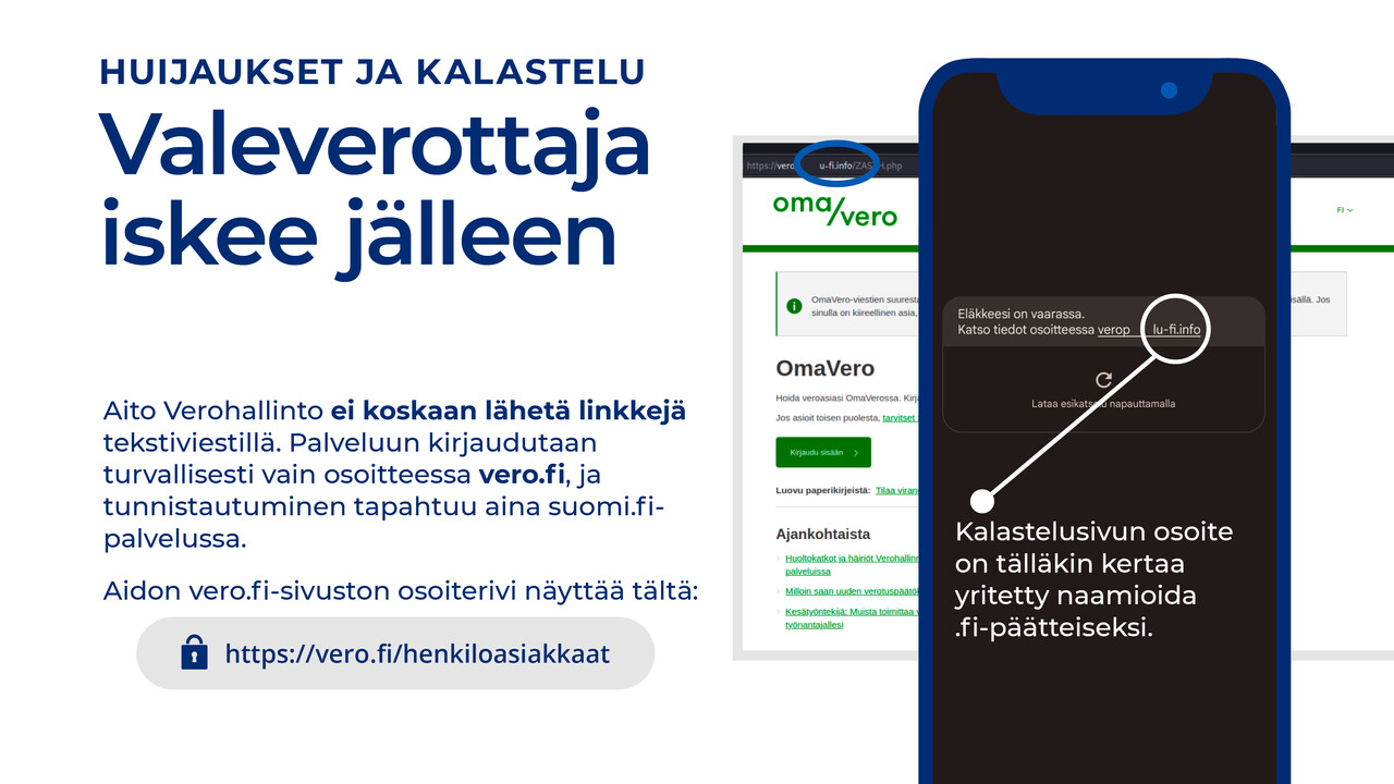 Aito Verohallinto ei koskaan lähetä linkkejä tekstiviestillä. Palveluun kirjaudutaan turvallisesti vain osoitteessa vero.fi, ja tunnistautuminen tapahtuu aina suomi.fi-palvelussa. Aidon vero.fi-sivuston osoiterivillä lukee https://vero.fi/henkiloasiakkaat. Esimerkkihuijausviestissä lukee: "Eläkkeesi on vaarassa. Katso tiedot osoitteessa verop…u-fi.info." Kalastelusivun osoite on siis tälläkin kertaa yritetty naamioida .fi-päätteiseksi.