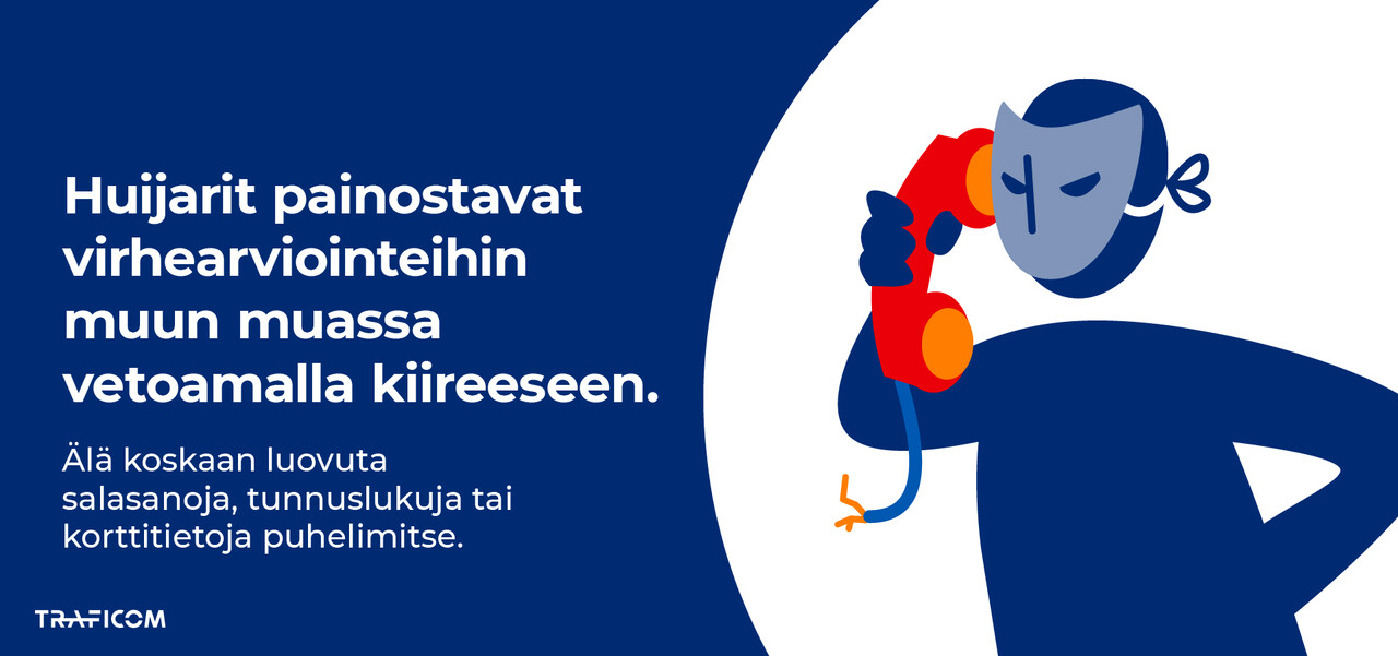 Lankapuhelimeen puhuva naamioitu huijari sekä teksti: Huijarit painostavat virhearviointeihin muun muassa vetoamalla kiireeseen. 4. Älä koskaan luovuta salasanoja, tunnuslukuja tai korttitietoja puhelimitse. 