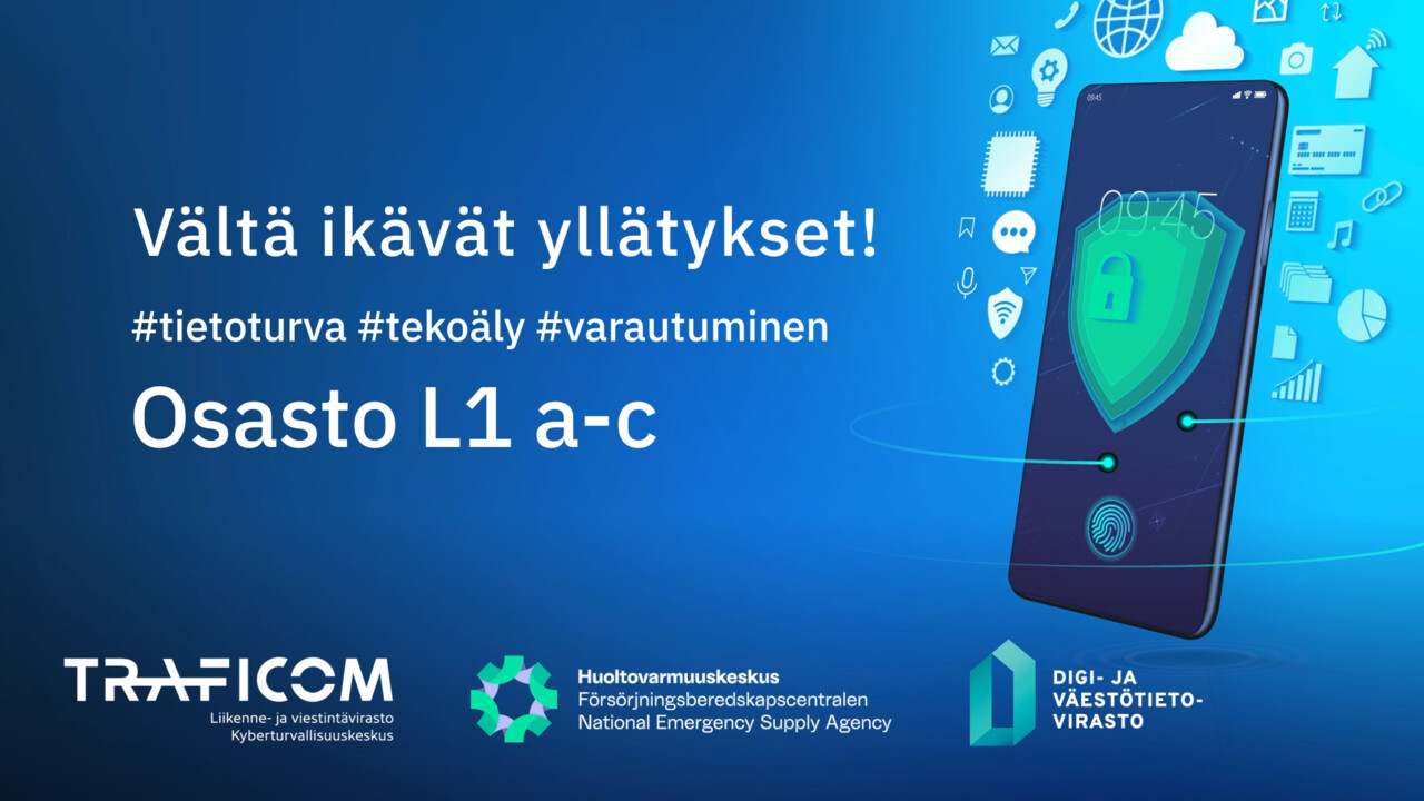 Vältä ikävät yllätykset; messuosasto L1 a-c. #tietoturva #tekoäly #varautuminen Liikenne- ja viestintävirasto Traficomin, Huoltovarmuuskeskuksen sekä Digi- ja väestötietoviraston logot.